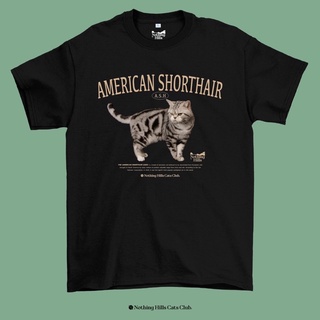 เสื้อยืดลาย AMERICAN SHORTHAIR ( อเมริกันช็อตแฮร์ ) Classic Cotton Unisex by 【Nothing Hills】 ใหม่