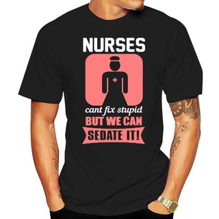 เสื้อยืดลําลอง ผ้าฝ้าย 100% แขนสั้น พิมพ์ลาย Nurses Cant Fix Stupid But We Can Sedate It สําหรับผู้ชายS-5XL