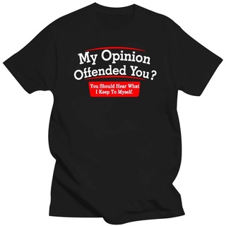 เสื้อยืดผ้าฝ้ายพิมพ์ลายขายดี เสื้อยืด ผ้าฝ้าย พิมพ์ลาย My Opinion Offended You Should Hear What I Keep Myself สไตล์ฮิปสเ