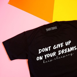 อย่ายอมแพ้ในฝันของคุณเสื้อเชิ้ต Tshirt PA1