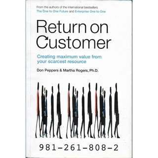 Return on Customer : Creating Maximum Value from your Scarcest Resource