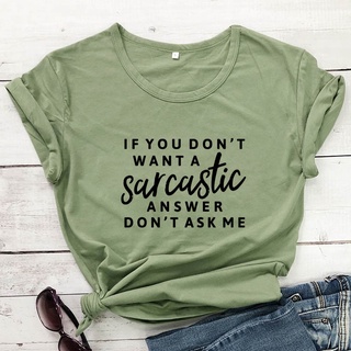 เสื้อยืดลําลอง แขนสั้น พิมพ์ลาย If You Dont Want A Sarcastic Answer Dont Ask Me สไตล์ฮิปสเตอร์ สําหรับผู้หญิง