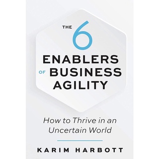 หนังสือภาษาอังกฤษ The 6 Enablers of Business Agility: How to Thrive in an Uncertain World by Karim Harbott พร้อมส่ง