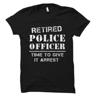 เสื้อยืดโอเวอร์ไซส์เสื้อเชิ้ต พิมพ์ลายตํารวจ Retired Police Office Time To Give It Arrest Top สําหรับผู้ชายS-3XL