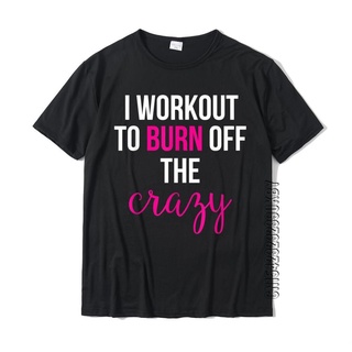เสื้อยืดผ้าฝ้ายพรีเมี่ยม เสื้อยืด ผ้าฝ้าย พิมพ์ลาย I Workout To Burn Off The Crazy แฟชั่นฤดูร้อน สําหรับผู้ชาย