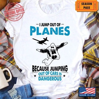 Skydiving เสื้อยืดลําลอง แขนสั้น สีขาว ลาย I Jump Out Of Planes Because Jumping Out Of Cars สําหรับคู่รัก