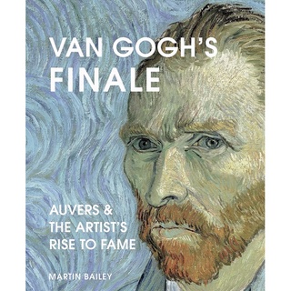 หนังสือภาษาอังกฤษ Van Goghs Finale: Auvers and the Artists Rise to Fame