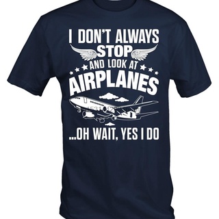 T-shirt  เสื้อยืด คอกลม พิมพ์ลาย I Dont Always Stop And Look At Airplanes สําหรับผู้ชายS-5XL