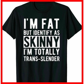 เสื้อยืดผ้าฝ้ายพิมพ์ลายขายดี เสื้อยืด ลาย IM Fat But Identify As Skinny I Am Trans Slender สําหรับผู้ชาย