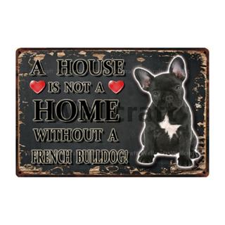 2020 [ WellCraft ] Pet Dog A Home Without French Bulldog Metal Sign Tin Poster Home Decor Bar Wall Art Painting 20*30 CM Sizer y-3595