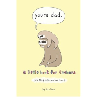 หนังสือภาษาอังกฤษ ฉบับปกแข็ง Youre Dad: A Little Book for Fathers (And the People Who Love Them) by Liz Climo