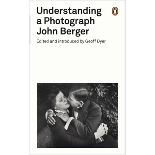 Understanding a Photograph - Penguin Modern Classics John Berger (author), Geoff Dyer (editor of compilation) Paperback