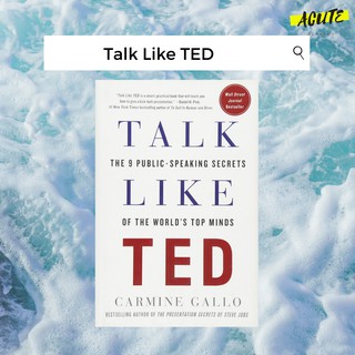 TALK LIKE TED: THE 9 PUBLIC SPEAKING SECRETS OF THE WORLDS TOP MINDS