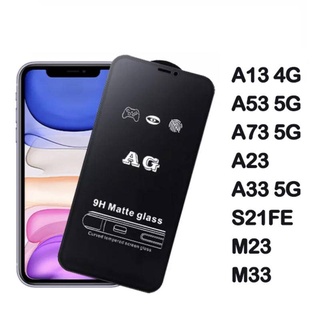 ฟิล์มกระจก ด้าน AG รุ่น SAMSUNG A13 4G / A53 / A73 / A23 /A33 S21FE / M23 / M33/A04 A04S A22 5G A14 A24 A34 A54 A05 A05S