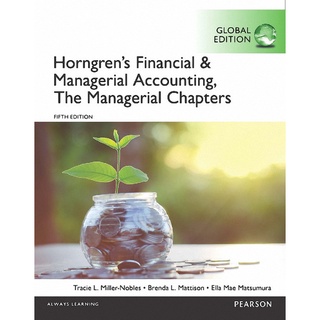 HORNGRENS FINANCIAL AND MANAGERIAL ACCOUNTING: THE MANAGERIAL CHAPTERS (CHAPTERS 16-26) (GLOBAL **