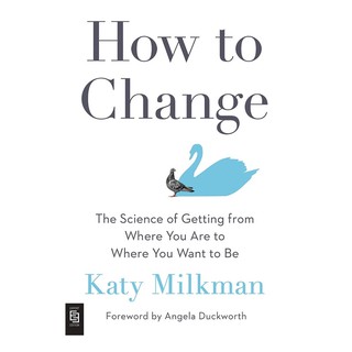 หนังสือภาษาอังกฤษ How To Change: The Science of Getting from Where You Are to Where You Want to Be by Katy Milkman