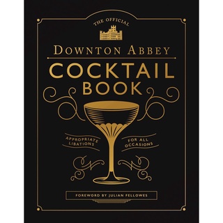 หนังสือภาษาอังกฤษ The Official Downton Abbey Cocktail Book: Appropriate Libations for All Occasions