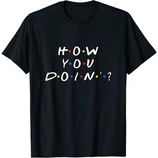 เสื้อยืดโอเวอร์ไซส์เสื้อยืด พิมพ์ลาย How You Doin สําหรับผู้ใหญ่S-3XL