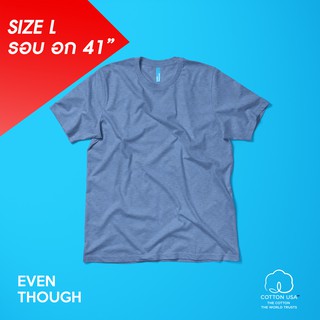 เสื้อยืด Even Though สี Top Dye Jean  SIze L ผลิตจาก COTTON USA 100%