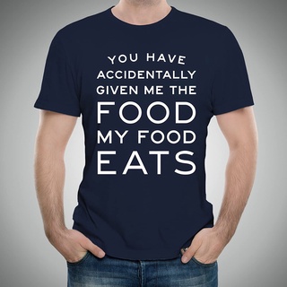 เสื้อยืดผ้าฝ้ายUgp เสื้อยืด พิมพ์ลายคําคม You Have Accidentally Given Me Food My Food Eats แฟชั่นฤดูร้อน สําหรับผู้ชายL