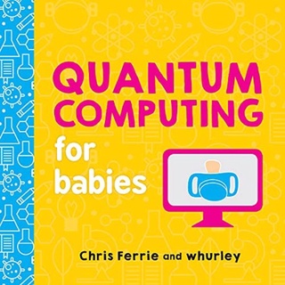 [✔️หนังสือเด็ก] Quantum Computing for Babies Baby University Chris Ferrie STEM science board book loves coding physics