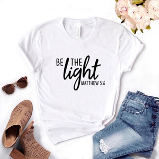 Be The Light Matthew 5 16 เสื้อยืดลําลองเนื้อผ้าฝ้ายมี 4 สีสําหรับผู้หญิง