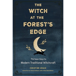 หนังสือภาษาอังกฤษ The Witch at the Forests Edge: Thirteen Keys to Modern Traditional Witchcraft by Christine Grace