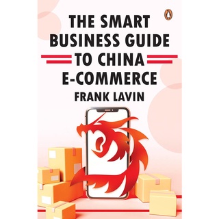 หนังสือภาษาอังกฤษ The Smart Business Guide to China E-Commerce by Frank Lavin