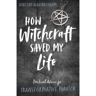 หนังสือภาษาอังกฤษ How Witchcraft Saved My Life: Practical Advice for Transformative Magick by Vincent Higginbotham