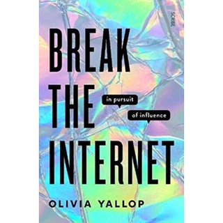 หนังสือภาษาอังกฤษ Break the Internet: in pursuit of influence by Olivia Yallop