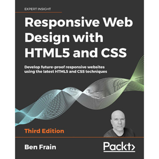 Ben Frain - การออกแบบเว็บตอบสนอง พร้อม HTML5 และ CSS_ พัฒนาเว็บไซต์ตอบสนองในอนาคตโดยใช้เทคนิค HTML5 และ CSS ล่าสุด - Packt Publishing Ltd (2020)