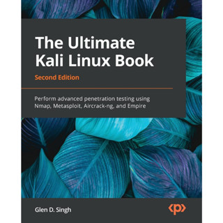 หนังสือ The Ultimate Kali Linux: ทําการทดสอบการเจาะขั้นสูงโดยใช้ Nmap, Metasploit, Aircrack-ng, Empire, รุ่นที่ 2