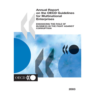 Oecd - รายงานประจําปีเกี่ยวกับหลักเกณฑ์ OECD สําหรับองค์กรข้ามชาติ - 2003 Edition - เพิ่มบทบาทของธุรกิจในการต่อสู้กับการทุจริต - องค์กรเพื่อความร่วมมือและการพัฒนาทางเศรษฐศาสตร์