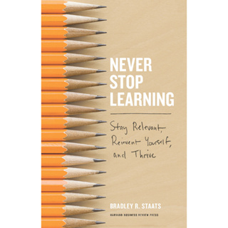 Bradley R. หนังสือ Staats - Never Stop Learning_ Stay Relevant, Reinvent Yourself, and Thrive