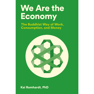 หนังสือ We are The Economy The Buddhist Way of Work, Consumption และ Money โดย Kai Romhardt Christine Welter Teresa van Osdol Thich Nhat Hanh