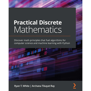 Ryan T. หนังสือคณิตศาสตร์ สีขาว Archana Tikayat Ray คณิตศาสตร์ดิสเพรต ค้นพบหลักการทางคณิตศาสตร์ที่คํานวณอัลกอริทึมเชื้อเพลิง สําหรับคอมพิวเตอร์ วิทยาศาสตร์ และเครื่องจักรเรียนรู้ด้วย Python