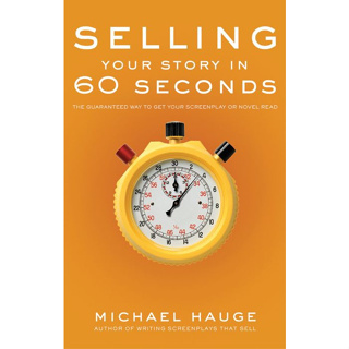 ขายเรื่องราวของคุณใน 60 วินาที The Guaranteed Way to Get - Michael Hauge