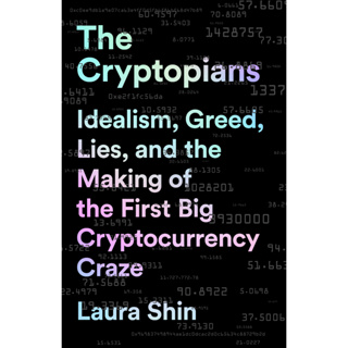 หนังสือ Laura Shin - The Cryptopians - Idealism, Greed, Lies