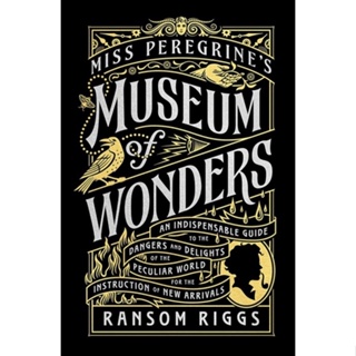 หนังสือภาษาอังกฤษ Miss Peregrines Museum of Wonders: An Indispensable Guide to the Dangers and Delights of the