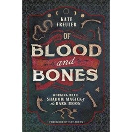 Of Blood and Bones : Working with Shadow Magick and the Dark