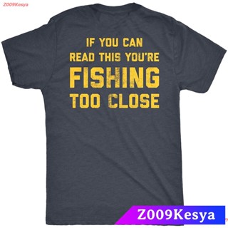 Z009Kesya เสื้อยืดผู้ชาย Crazy Dog T-Shirts Mens If You Can Read This Youre Fishing Too Close Tshirt Funny Fisherman Fa