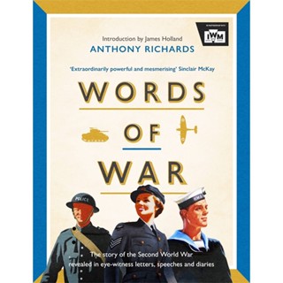 Words of War : The story of the Second World War revealed in eye-witness letters, speeches and diaries Hardback English