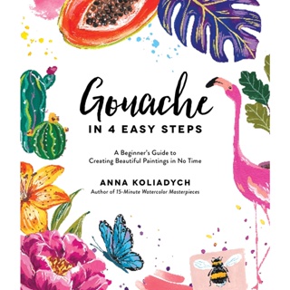Gouache in 4 Easy Steps : A Beginners Guide to Creating Beautiful Paintings in No Time Paintings Watercolours Drawing