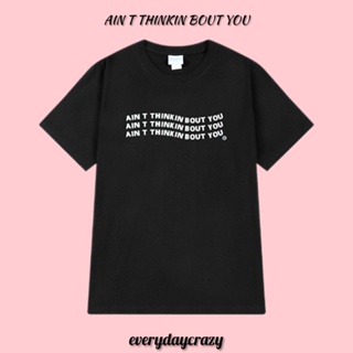 (11506) เสื้อยืดสีดำ สีไวน์แดง ลาย AIN T THINKIN BOUT YOU ผ้าคอตตอน 100%