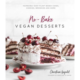 No-Bake Vegan Desserts : Incredibly Easy Plant-Based Cakes, Cookies, Brownies and More