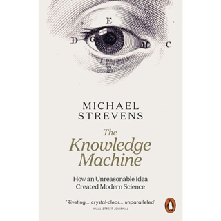 The Knowledge Machine : How an Unreasonable Idea Created Modern Science