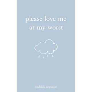 Please Love Me at My Worst By (author)  Michaela Angemeer