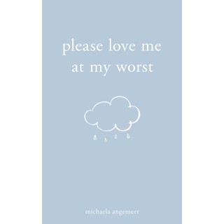 Please Love Me at My Worst By (author)  Michaela Angemeer