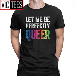 ขายดี!ผู้ชาย &amp;#39; s ผู้ชาย &amp;#39; s เสื้อยืดลําลอง แขนสั้น พิมพ์ลาย Let Me Be Perfectly Queer Gay Pun LGBT Lesbian Bisex