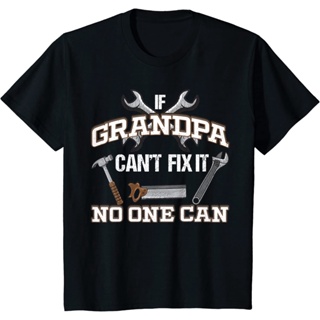 เสื้อคู่ เสื้อผู้ชายเท่ เสื้อยืด ผ้าฝ้าย พิมพ์ลาย If Grandpa Cant fix it No One Can สําหรับผู้ชาย